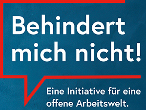 Behindert mich nicht! Eine Initiative für eine offene Arbeitswelt